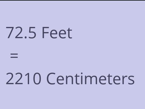 72.5 FEET TO CM