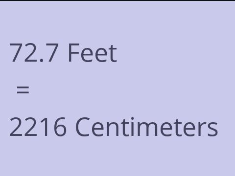 72.7 FEET TO CM