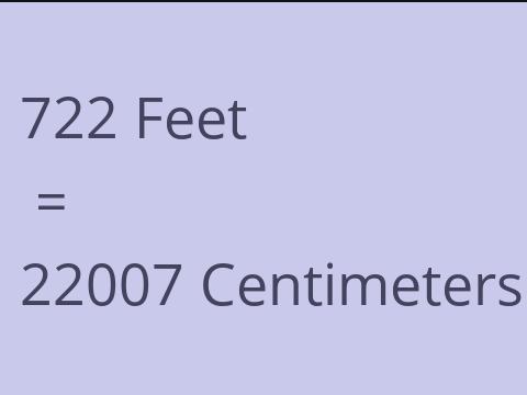 722 FEET TO CM