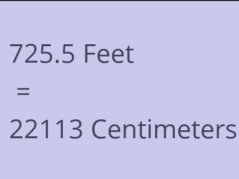 725.5 FEET TO CM