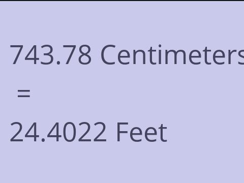 743.78 CM TO FEET