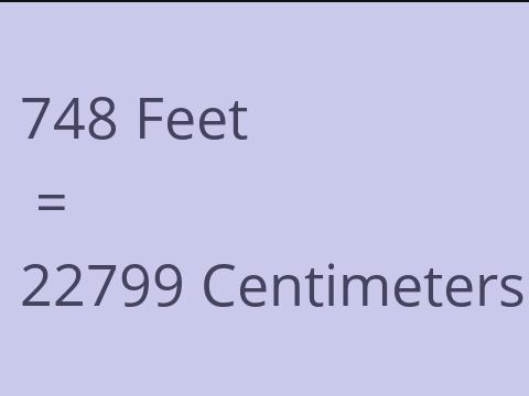 748 FEET TO CM