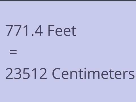 771.4 FEET TO CM