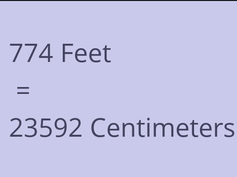 774 FEET TO CM