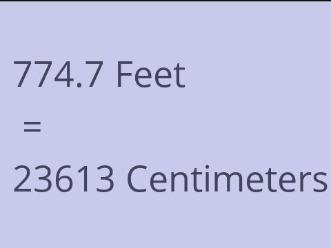 774.7 FEET TO CM