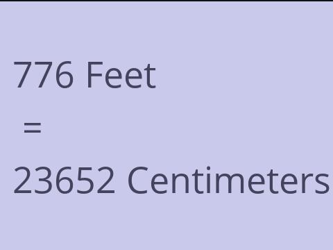 776 FEET TO CM