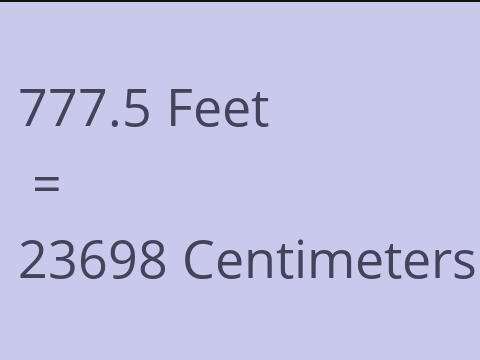 777.5 FEET TO CM