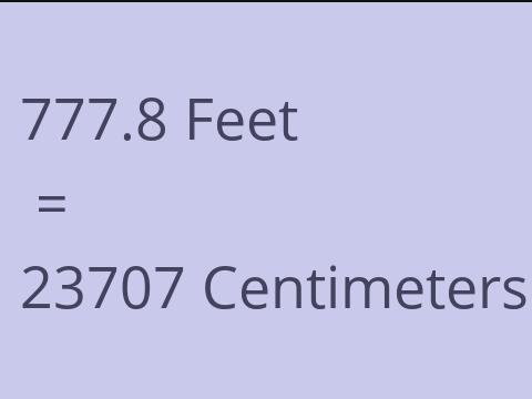 777.8 FEET TO CM