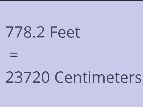 778.2 FEET TO CM