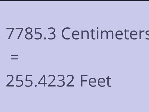 7785.3 CM TO FEET