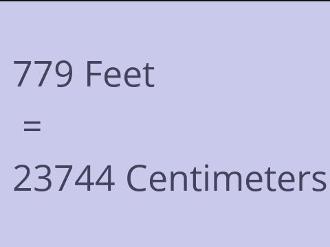 779 FEET TO CM