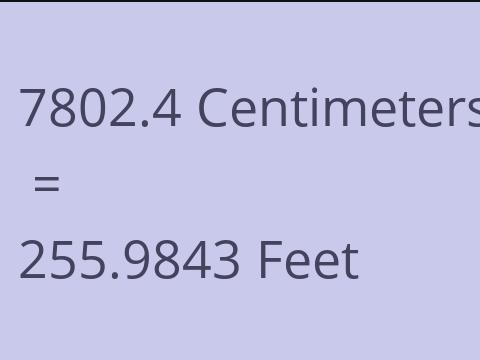 7802.4 CM TO FEET