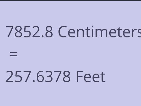 7852.8 CM TO FEET
