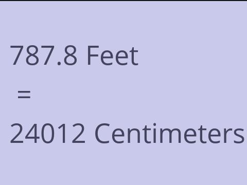 787.8 FEET TO CM