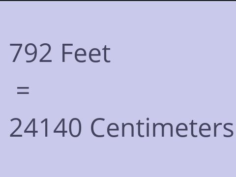 792 FEET TO CM