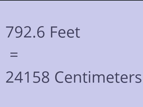 792.6 FEET TO CM