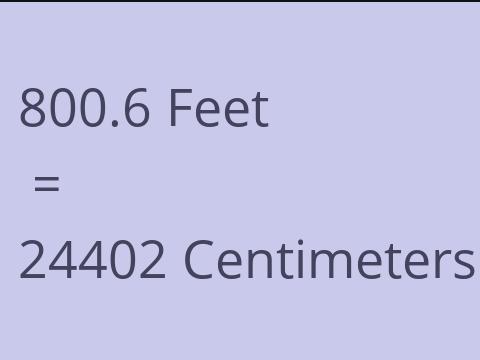 800.6 FEET TO CM