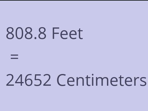 808.8 FEET TO CM