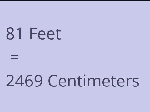 81 FEET TO CM