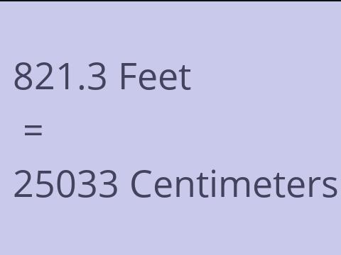 821.3 FEET TO CM