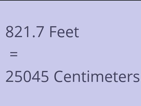 821.7 FEET TO CM