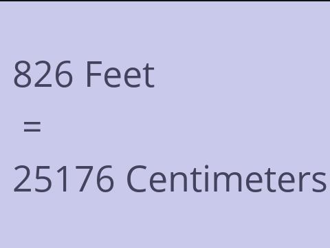 826 FEET TO CM