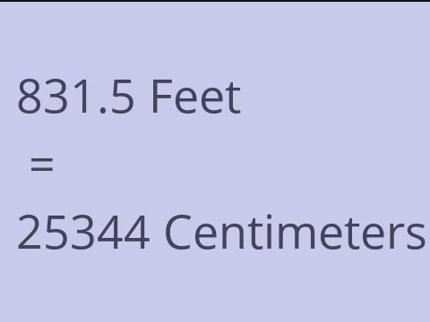 831.5 FEET TO CM