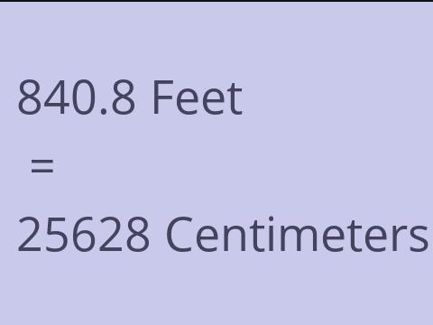 840.8 FEET TO CM