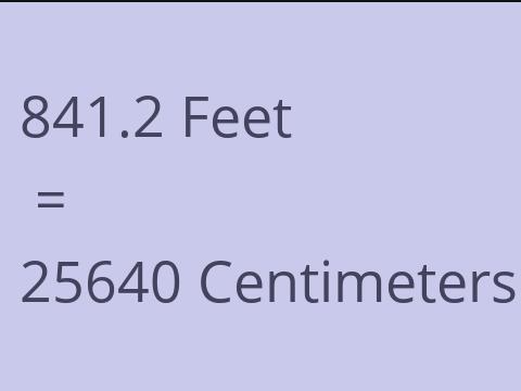 841.2 FEET TO CM