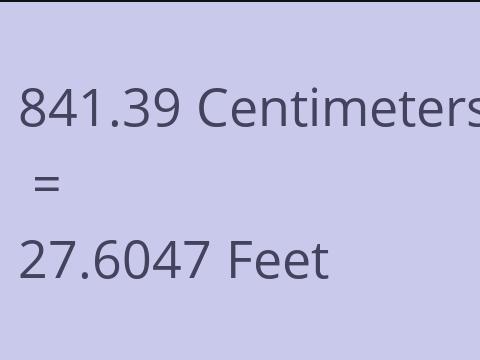 841.39 CM TO FEET