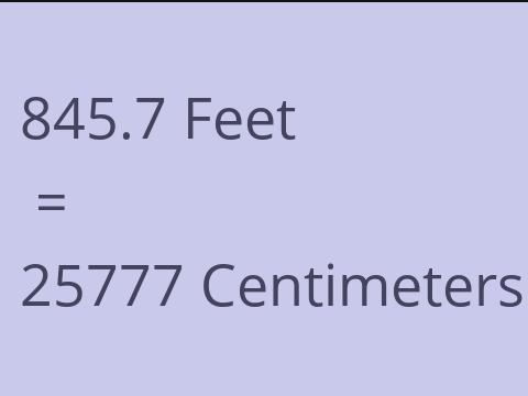 845.7 FEET TO CM