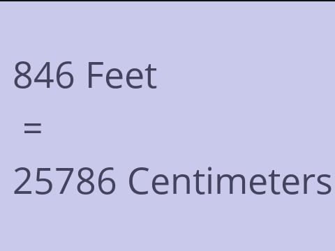 846 FEET TO CM