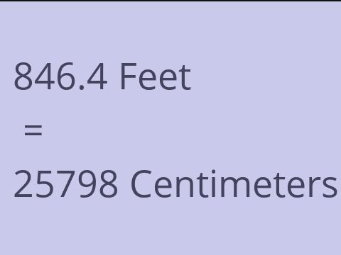 846.4 FEET TO CM