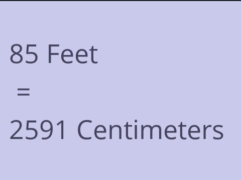 85 FEET TO CM