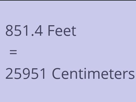 851.4 FEET TO CM