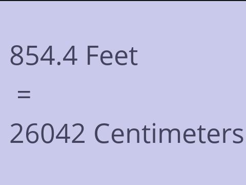 854.4 FEET TO CM