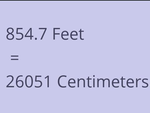 854.7 FEET TO CM