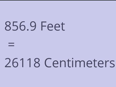 856.9 FEET TO CM