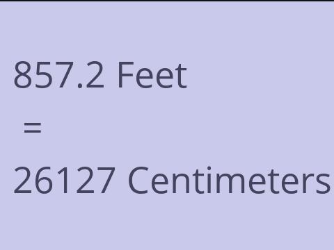 857.2 FEET TO CM