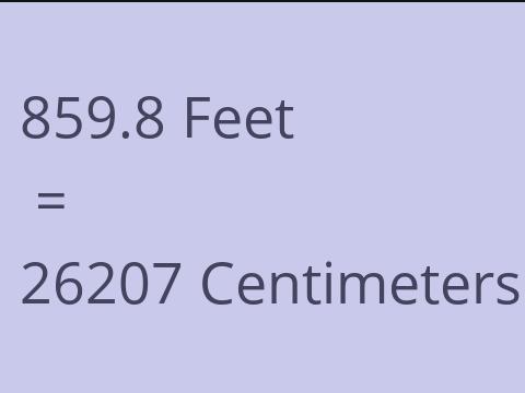 859.8 FEET TO CM