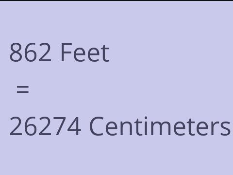 862 FEET TO CM