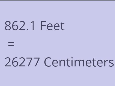 862.1 FEET TO CM