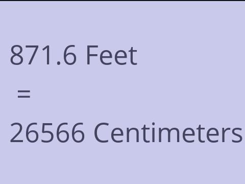 871.6 FEET TO CM