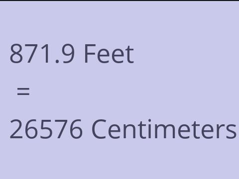 871.9 FEET TO CM