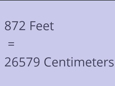 872 FEET TO CM