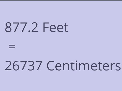 877.2 FEET TO CM