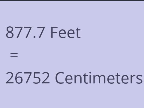 877.7 FEET TO CM