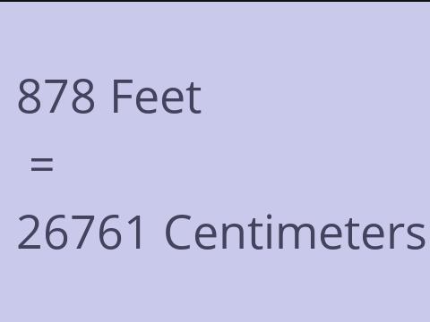 878 FEET TO CM