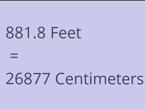 881.8 FEET TO CM