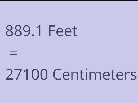 889.1 FEET TO CM